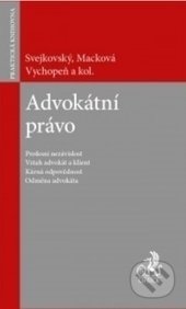 Kniha: Advokátní právo (Macková, Svejkovský, Vychopeň a kolektív). C. H. Beck, 2017 Kniha: Advokátní právo (Macková, Svejkovský, Vychopeň a kolektív). C. H. Beck, 2017