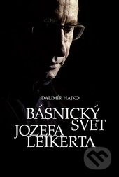 Kniha: Básnický svet Jozefa Leikerta (Dalimír Hajko). VEDA, 2017 Kniha: Básnický svet Jozefa Leikerta (Dalimír Hajko). VEDA, 2017