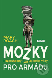 Kniha: Mozky pro armádu (Mary Roach). Práh, 2017 Kniha: Mozky pro armádu (Mary Roach). Práh, 2017