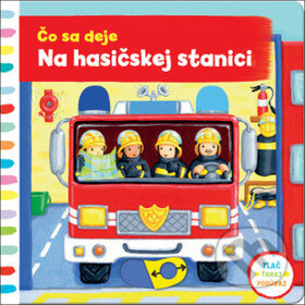 Kniha: Čo sa deje: Na hasičskej stanici (Svojtka&Co.). Svojtka&Co., 2017 Kniha: Čo sa deje: Na hasičskej stanici (Svojtka&Co.). Svojtka&Co., 2017