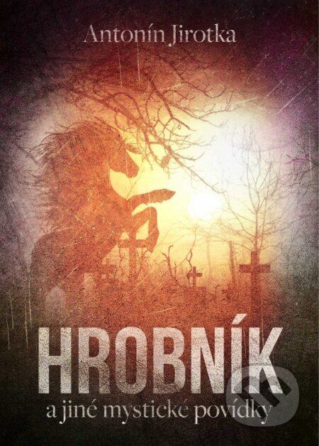Kniha: Hrobník (Antonín Jirotka). XYZ, 2017 Kniha: Hrobník (Antonín Jirotka). XYZ, 2017