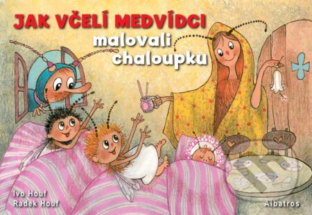 Kniha: Jak včelí medvídci malovali chaloupku (Radek Houf). Albatros CZ, 2017 Kniha: Jak včelí medvídci malovali chaloupku (Radek Houf). Albatros CZ, 2017