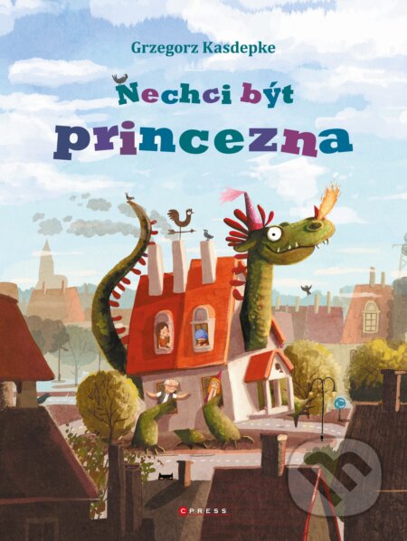 Kniha: Nechci být princezna (Grzegorz Kasdepke). CPRESS, 2017 Kniha: Nechci být princezna (Grzegorz Kasdepke). CPRESS, 2017