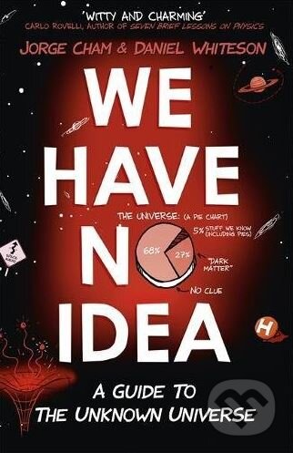 Kniha: We Have No Idea (Daniel Whiteson a Jorge Cham). Riverhead, 2017 Kniha: We Have No Idea (Daniel Whiteson a Jorge Cham). Riverhead, 2017