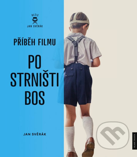 Kniha: Příběh filmu - Po strništi bos (Jan Svěrák). Mladá fronta, 2017 Kniha: Příběh filmu - Po strništi bos (Jan Svěrák). Mladá fronta, 2017
