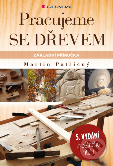 E-kniha: Pracujeme se dřevem (Martin Patřičný). Grada, 2017 E-kniha: Pracujeme se dřevem (Martin Patřičný). Grada, 2017