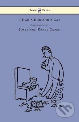 Kniha: I Had a Dog and a Cat (Josef Čapek a Karel Čapek). Pook, 2013 Kniha: I Had a Dog and a Cat (Josef Čapek a Karel Čapek). Pook, 2013