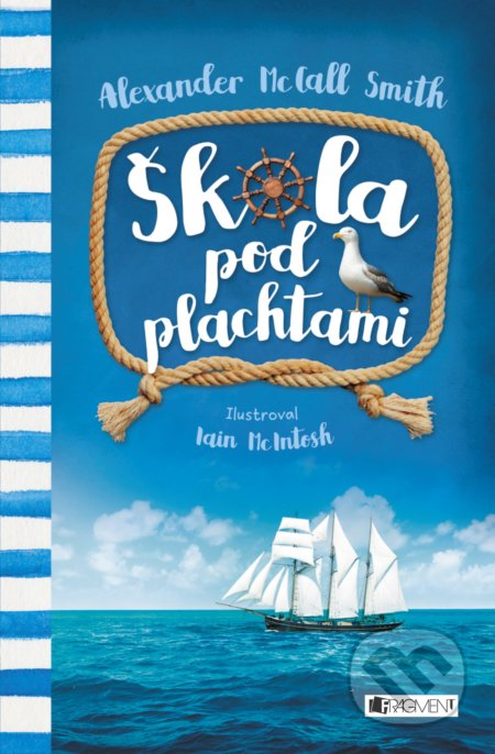 Kniha: Škola pod plachtami (Alexander McCall Smith). Fragment, 2017 Kniha: Škola pod plachtami (Alexander McCall Smith). Fragment, 2017