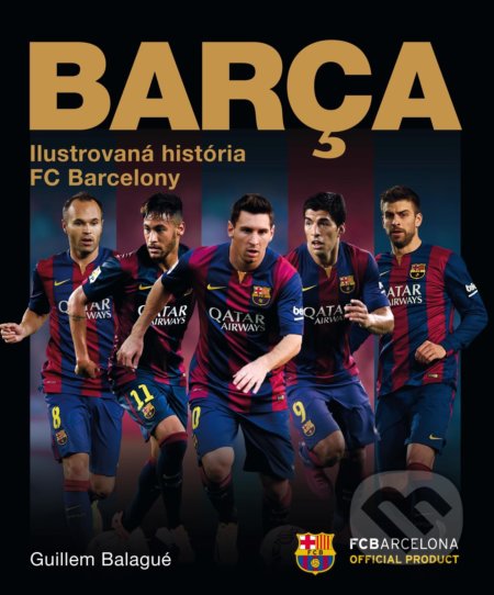 Kniha: Barca: oficiálna ilustrovaná história FC Barcelona (Guillem Balague). XYZ, 2017 Kniha: Barca: oficiálna ilustrovaná história FC Barcelona (Guillem Balague). XYZ, 2017