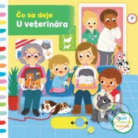 Kniha: Čo sa deje: U veterinára (Svojtka&Co.). Svojtka&Co., 2017 Kniha: Čo sa deje: U veterinára (Svojtka&Co.). Svojtka&Co., 2017