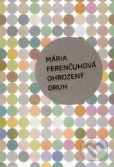 Kniha: Ohrozený druh (Mária Ferenčuhová). Ars Poetica, 2012 Kniha: Ohrozený druh (Mária Ferenčuhová). Ars Poetica, 2012