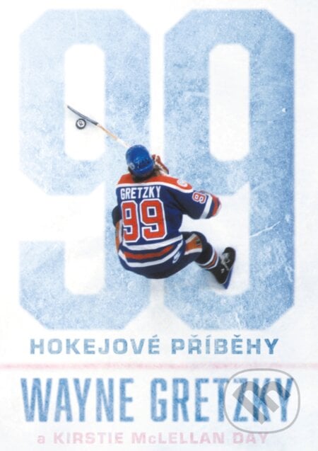 99: Hokejové příběhy - Wayne Gretzky, Kirstie McLellan Day, BIZBOOKS, 2017