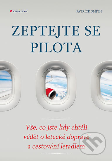 Kniha: Zeptejte se pilota (Patrick Smith). Grada, 2017 Kniha: Zeptejte se pilota (Patrick Smith). Grada, 2017
