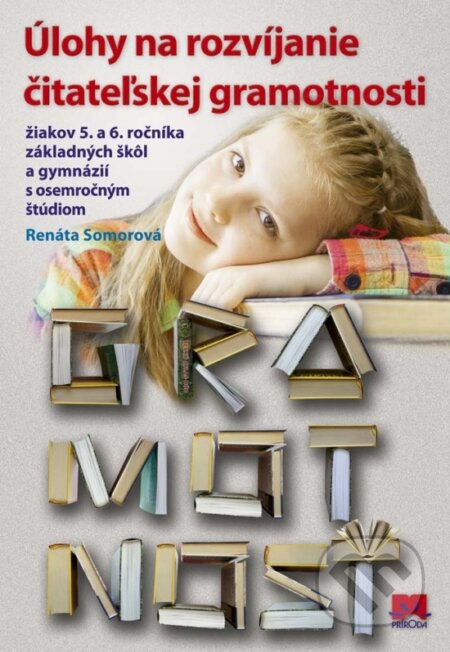 Kniha: Úlohy na rozvíjanie čitateľskej gramotnosti žiakov 5. a 6. ročníka ZŠ (Renáta Somorová). Príroda, 2017 Kniha: Úlohy na rozvíjanie čitateľskej gramotnosti žiakov 5. a 6. ročníka ZŠ (Renáta Somorová). Príroda, 2017