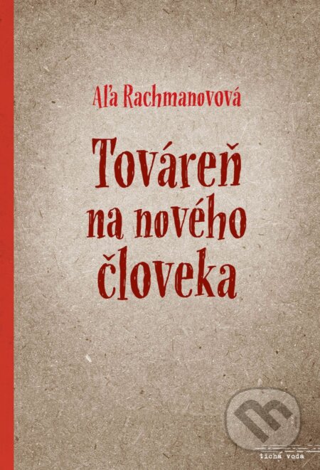 Kniha: Továreň na nového človeka (Aľa Rachmanovová). Premedia, 2017 Kniha: Továreň na nového človeka (Aľa Rachmanovová). Premedia, 2017