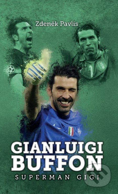 Kniha: Gianluigi Buffon (Zdeněk Pavlis). XYZ, 2017 Kniha: Gianluigi Buffon (Zdeněk Pavlis). XYZ, 2017
