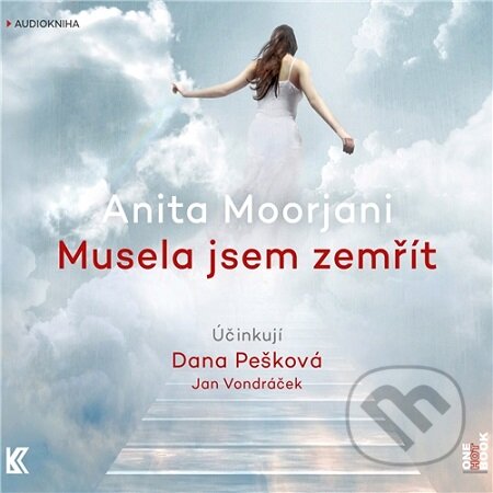 Audiokniha: Musela jsem zemřít (Anita Moorjani). OneHotBook, 2017 Audiokniha: Musela jsem zemřít (Anita Moorjani). OneHotBook, 2017