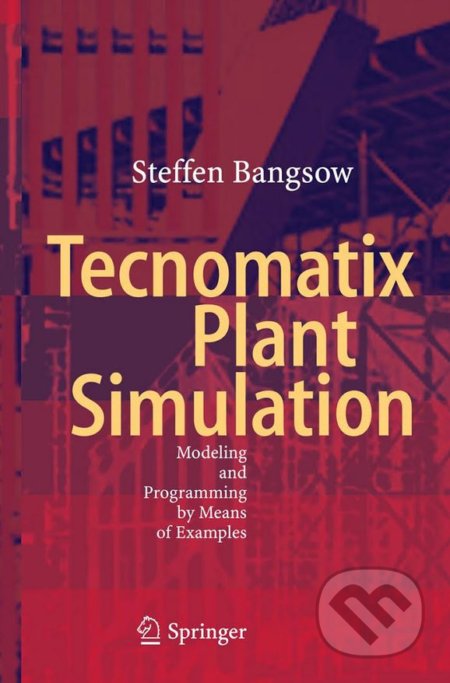 Kniha: Tecnomatix Plant Simulation (Steffen Bangsow). Springer Verlag, 2015 Kniha: Tecnomatix Plant Simulation (Steffen Bangsow). Springer Verlag, 2015