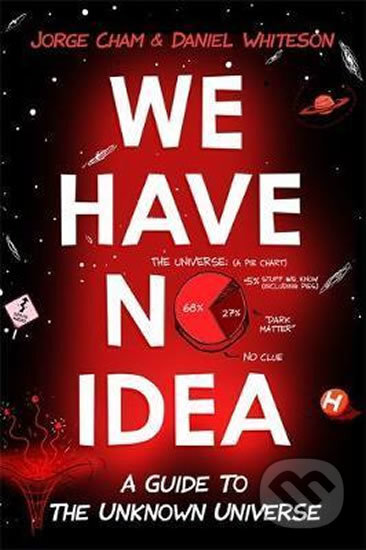 Kniha: We Have No Idea (Daniel Whiteson a Jorge Cham). Hodder and Stoughton, 2017 Kniha: We Have No Idea (Daniel Whiteson a Jorge Cham). Hodder and Stoughton, 2017