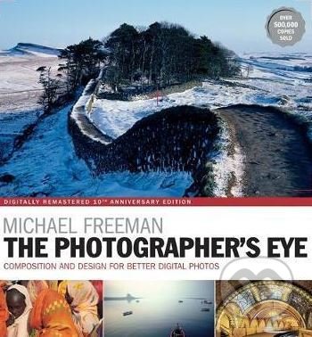 Kniha: The Photographer's Eye (Michael Freeman). Octopus Publishing Group, 2017 Kniha: The Photographer's Eye (Michael Freeman). Octopus Publishing Group, 2017