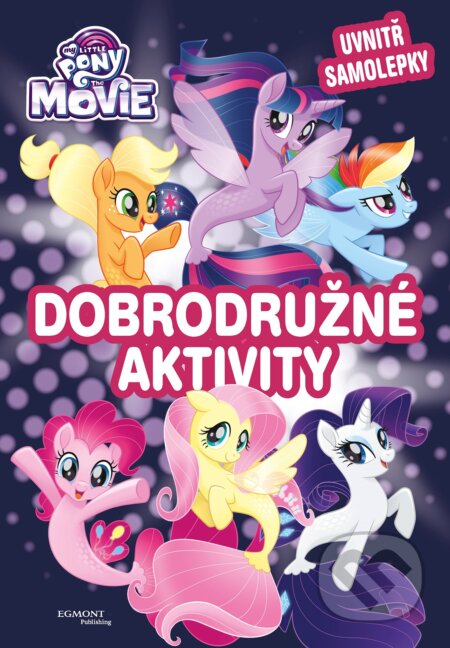 Kniha: My Little Pony - film: Dobrodružné aktivity (Egmont ČR). Egmont ČR, 2017 Kniha: My Little Pony - film: Dobrodružné aktivity (Egmont ČR). Egmont ČR, 2017