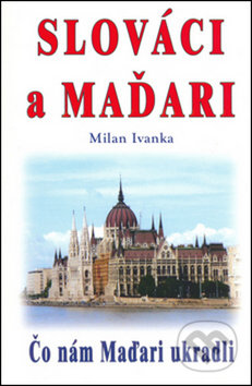 Kniha: Slováci a Maďari (Milan Ivanka). Eko-konzult, 2017 Kniha: Slováci a Maďari (Milan Ivanka). Eko-konzult, 2017
