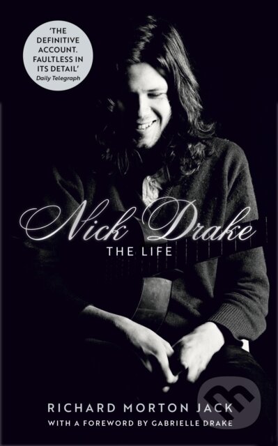 Kniha: Nick Drake: The Life (Richard Morton Jack). John Murray, 2024 Kniha: Nick Drake: The Life (Richard Morton Jack). John Murray, 2024