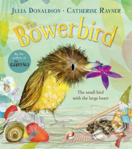 Kniha: The Bowerbird (Julia Donaldson). Pan Macmillan, 2024 Kniha: The Bowerbird (Julia Donaldson). Pan Macmillan, 2024
