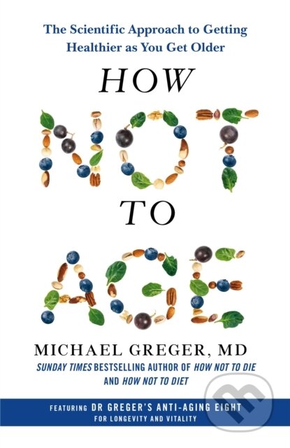 Kniha: How Not to Age (Michael Greger). Bluebird, 2023 Kniha: How Not to Age (Michael Greger). Bluebird, 2023