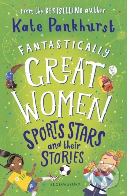 Kniha: Fantastically Great Women Sports Stars and their Stories (Ms Kate Pankhurst). Bloomsbury, 2024 Kniha: Fantastically Great Women Sports Stars and their Stories (Ms Kate Pankhurst). Bloomsbury, 2024