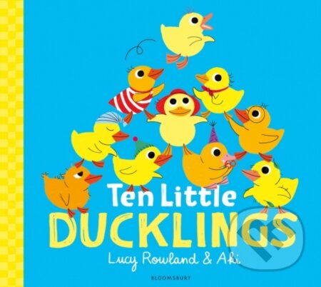 Kniha: Ten Little Ducklings (Lucy Rowland). Bloomsbury, 2024 Kniha: Ten Little Ducklings (Lucy Rowland). Bloomsbury, 2024