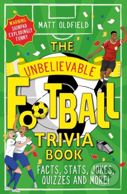 Kniha: The Unbelievable Football Trivia Book (Matt Oldfield). Wren and Rook, 2023 Kniha: The Unbelievable Football Trivia Book (Matt Oldfield). Wren and Rook, 2023