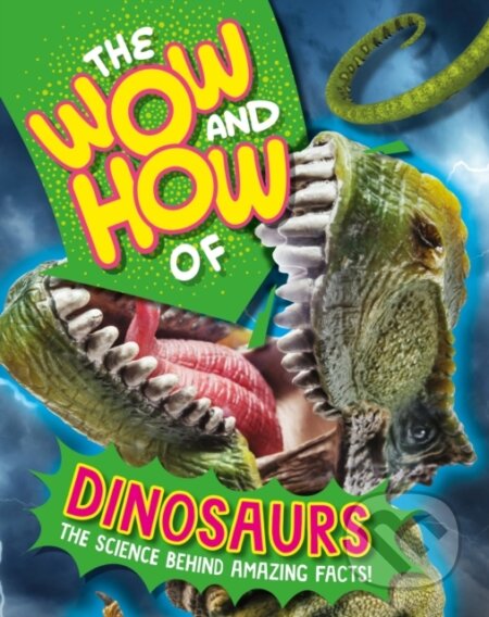 Kniha: The Wow and How of Dinosaurs (Franklin Watts). Wayland, 2024 Kniha: The Wow and How of Dinosaurs (Franklin Watts). Wayland, 2024