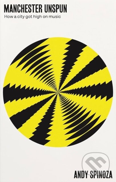Kniha: Manchester Unspun (Andy Spinoza). Manchester University Press, 2023 Kniha: Manchester Unspun (Andy Spinoza). Manchester University Press, 2023