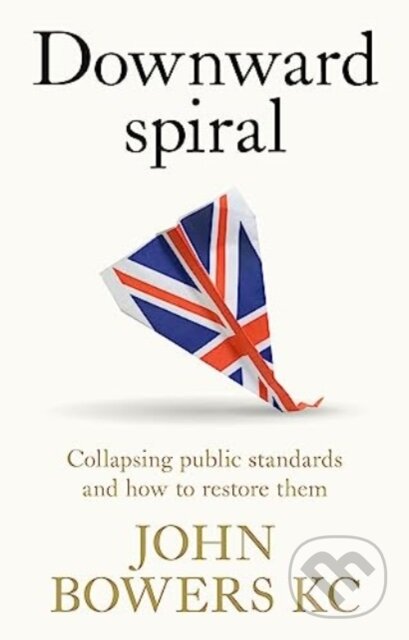 Kniha: Downward Spiral (John Bowers). Manchester University Press, 2024 Kniha: Downward Spiral (John Bowers). Manchester University Press, 2024