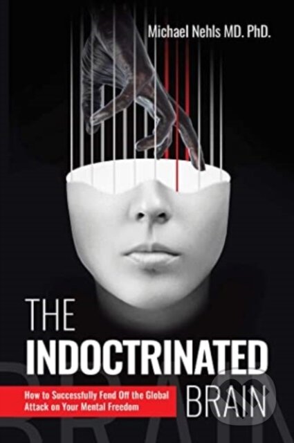 Kniha: The Indoctrinated Brain (MD, Michael a PhD Nehls). , 2024 Kniha: The Indoctrinated Brain (MD, Michael a PhD Nehls). , 2024