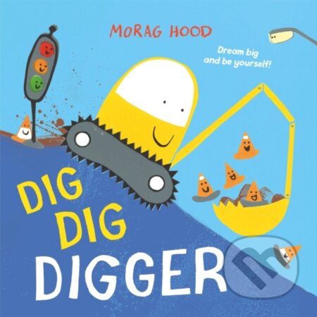 Kniha: Dig, Dig, Digger (Morag Hood). Two Hoots, 2024 Kniha: Dig, Dig, Digger (Morag Hood). Two Hoots, 2024