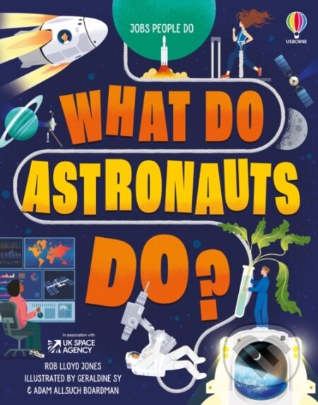 Kniha: What Do Astronauts Do? (Rob Lloyd Jones a Victoria Williams). Usborne, 2024 Kniha: What Do Astronauts Do? (Rob Lloyd Jones a Victoria Williams). Usborne, 2024