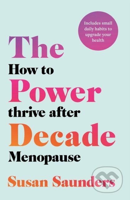 Kniha: The Power Decade (Susan Saunders). Headline Home, 2024 Kniha: The Power Decade (Susan Saunders). Headline Home, 2024