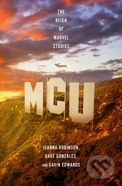 Kniha: MCU: The Reign of Marvel Studios (Dave Gonzales, Gavin Edwards a Joanna Robinson). Headline Book, 2023 Kniha: MCU: The Reign of Marvel Studios (Dave Gonzales, Gavin Edwards a Joanna Robinson). Headline Book, 2023