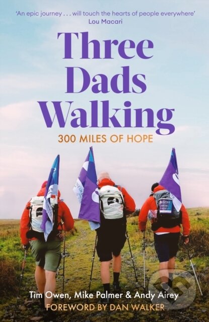 Kniha: Three Dads Walking (Andy Airey, Mike Palmer a Tim Owen). Robinson, 2024 Kniha: Three Dads Walking (Andy Airey, Mike Palmer a Tim Owen). Robinson, 2024