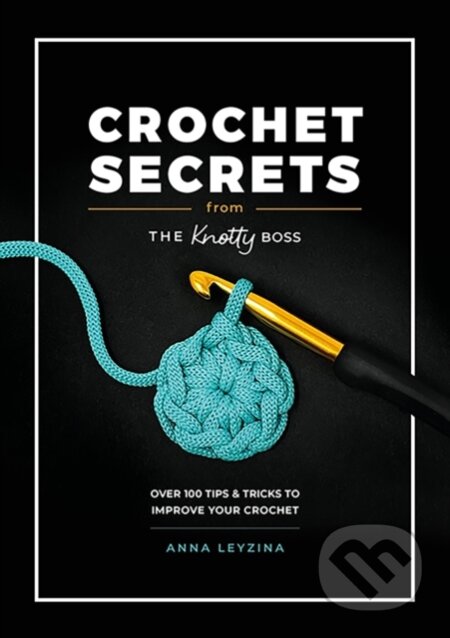 Kniha: Crochet Secrets from the Knotty Boss (Anna Leyzina). David and Charles, 2024 Kniha: Crochet Secrets from the Knotty Boss (Anna Leyzina). David and Charles, 2024