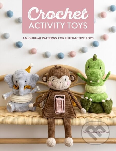 Kniha: Crochet Activity Toys (Svetlana Golova). David and Charles, 2024 Kniha: Crochet Activity Toys (Svetlana Golova). David and Charles, 2024
