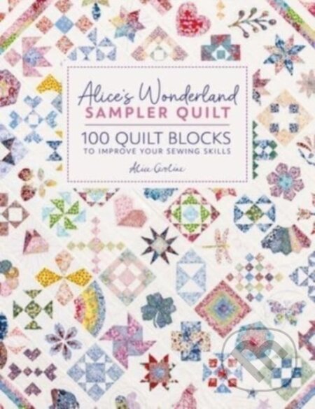 Kniha: Alice'S Wonderland Sampler Quilt (Alice Garrett). David and Charles, 2024 Kniha: Alice'S Wonderland Sampler Quilt (Alice Garrett). David and Charles, 2024