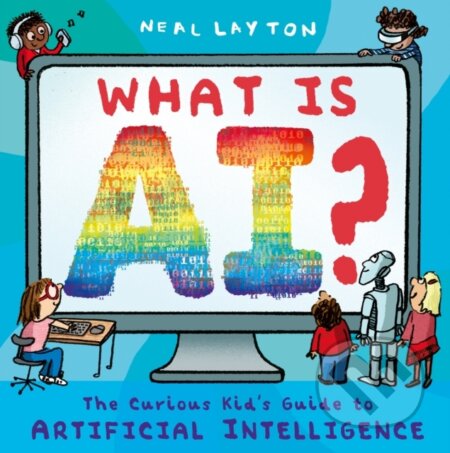 Kniha: What is AI? (Neal Layton). Hodder Children's Books, 2024 Kniha: What is AI? (Neal Layton). Hodder Children's Books, 2024