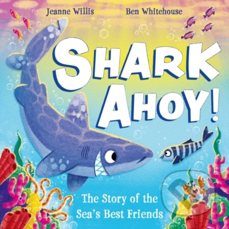 Kniha: Shark Ahoy (Jeanne Willis). Hodder Children's Books, 2024 Kniha: Shark Ahoy (Jeanne Willis). Hodder Children's Books, 2024