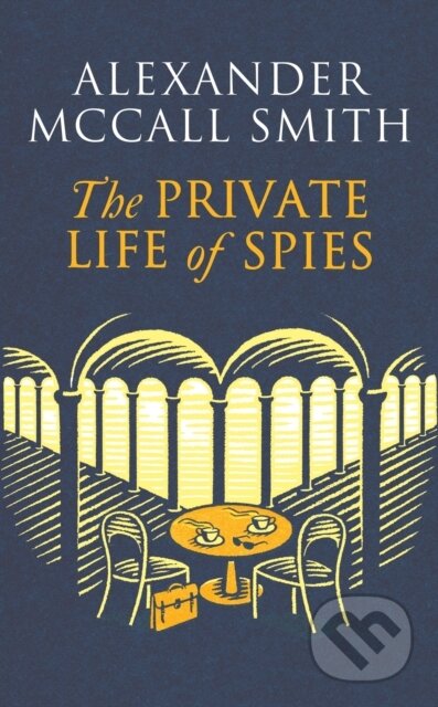 Kniha: The Private Life of Spies (Alexander McCall Smith). Abacus, 2024 Kniha: The Private Life of Spies (Alexander McCall Smith). Abacus, 2024