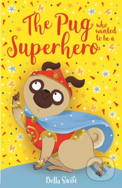 Kniha: The Pug who wanted to be a Superhero (Bella Swift). Orchard, 2024 Kniha: The Pug who wanted to be a Superhero (Bella Swift). Orchard, 2024
