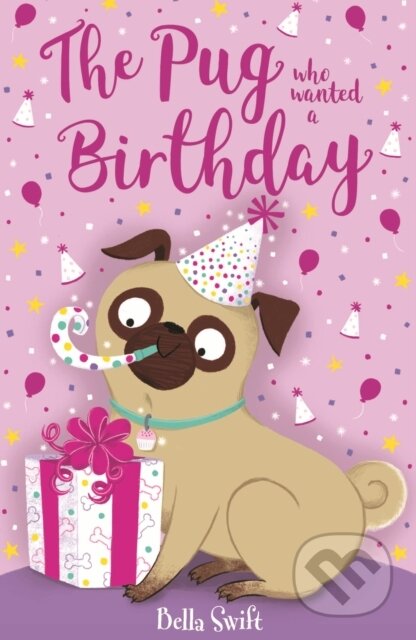 Kniha: The Pug who wanted a Birthday (Bella Swift). Orchard, 2024 Kniha: The Pug who wanted a Birthday (Bella Swift). Orchard, 2024