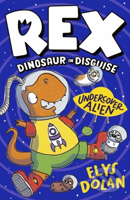 Kniha: Rex Dinosaur in Disguise: Undercover Alien (Elys Dolan). Walker books, 2024 Kniha: Rex Dinosaur in Disguise: Undercover Alien (Elys Dolan). Walker books, 2024